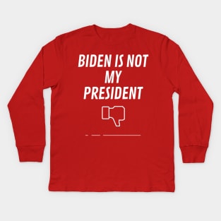 Biden Is Not My President Kids Long Sleeve T-Shirt